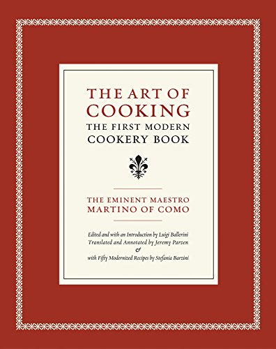 The Art of Cooking - The First Modern Cookery Book: The First Modern Cookery Book Volume 14 (California Studies in Food and Culture, Band 14)
